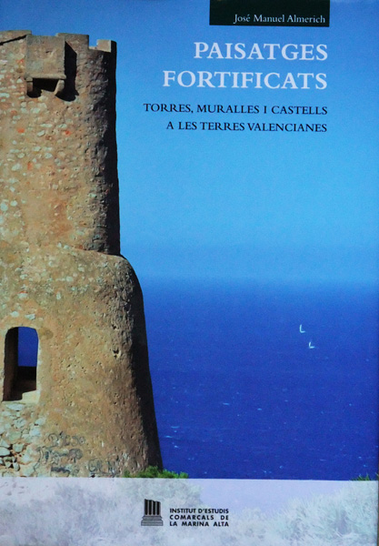 Paisatges fortificats. Torres, muralles i castells a les terres valencianes